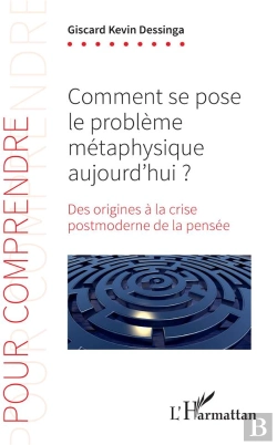 Bertrand.pt - Comment Se Pose Le Problème Métaphysique Aujourd'Hui ? Des Origines A La Crise Postmoderne De La Pensée
