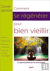 Comment Se Régénérer Pour Bien Vieillir ; Le Rajeunissement Par La Naturopathie