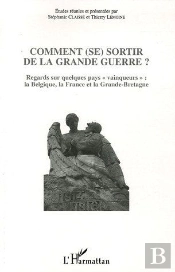 Comment (Se) Sortir De La Grande Guerre ? Regards Sur Quelques Pays 'Vainqueurs' : La Belgique, La France Et La Grande-Bretagne