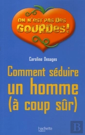 Comment Séduire Un Homme (À Coup Sûr)