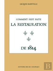 Comment S'Est Faite La Restauration De 1814