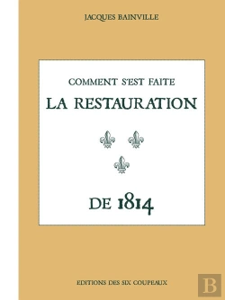 Bertrand.pt - Comment S'Est Faite La Restauration De 1814