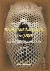 Comment Survivre A Un Traumatisme Emotionnel Et Au Cancer M'A Aide Plus Tard Dans La Vie En Prose