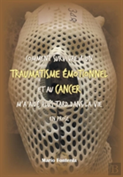 Bertrand.pt - Comment Survivre A Un Traumatisme Emotionnel Et Au Cancer M'A Aide Plus Tard Dans La Vie En Prose