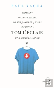 Comment Thomas Leclerc 10ans 3 Mois Et 4 Jours Est Devenu Tom L'Eclair Et A Sauvé Le Monde