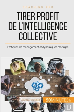 Bertrand.pt - Comment Tirer Profit De L'Intelligence Collective ? Pratiques De Management Et Dynamiques D'Équipe