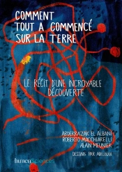 Comment Tout A Commence Sur La Terre ; Le Récit D'Une Incroyable Découverte