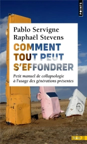 Comment Tout Peut S'Effondrer : Petit Manuel De Collapsologie À L'Usage Des Générations Présentes