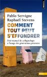 Comment Tout Peut S'Effondrer : Petit Manuel De Collapsologie À L'Usage Des Générations Présentes