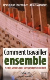 Comment Travailler Ensemble ; 7 Outils Simples Pour Faire Émerger Du Collectif
