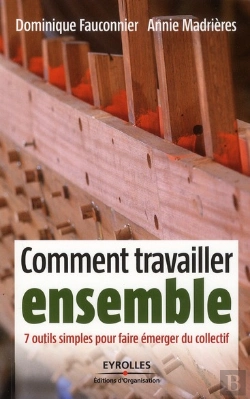 Bertrand.pt - Comment Travailler Ensemble ; 7 Outils Simples Pour Faire Émerger Du Collectif