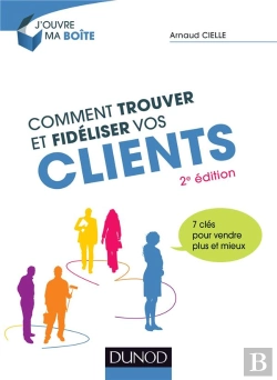 Bertrand.pt - Comment Trouver Et Fidéliser Vos Clients ; 7 Clés Pour Vendre Plus Et Mieux (2e Édition)