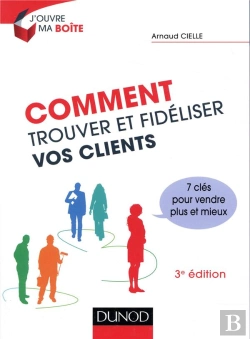 Bertrand.pt - Comment Trouver Et Fidéliser Vos Clients ; 7 Clés Pour Vendre Plus Et Mieux (3e Édition)
