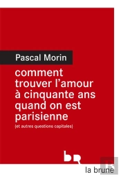 Comment Trouver L'Amour À Cinquante Ans Quand On Est Parisienne (Et Autres Questions Capitales)