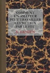 Comment Un Amateur Peut Travailler Les Metaux Par Le Feu