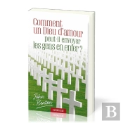 Comment Un Dieu D'Amour Peut-Il Envoyer Les Gens En Enfer ?
