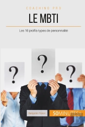 Comment Utiliser Le Mbti ? Les 16 Types De Personnalité Pour Savoir Qui Vous Êtes