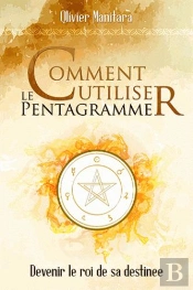 Comment Utiliser Le Pentagramme - Devenir Le Roi De Sa Destinee