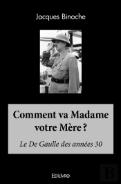 Comment Va Madame Votre Mère ? : Le De Gaulle Des Années 30