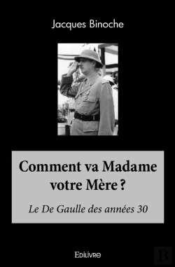 Bertrand.pt - Comment Va Madame Votre Mère ? : Le De Gaulle Des Années 30