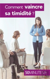 Comment Vaincre Sa Timidité ?
