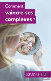 Comment Vaincre Ses Complexes ?