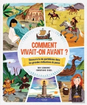 Comment Vivait-On Avant ? Découvre La Vie Quotidienne Dans Les Grandes Civilisations Du Passé