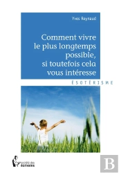 Comment Vivre Le Plus Longtemps Possible Si Toutefois Cela Vous Interesse
