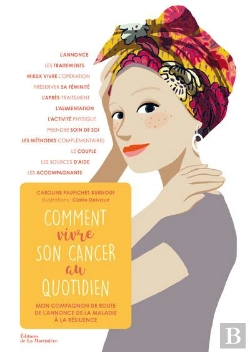 Bertrand.pt - Comment Vivre Son Cancer Au Quotidien. Mon Compagnon De Route De L'Annonce De La Maladie A La Resili