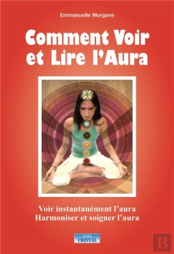 Bertrand.pt - Comment Voir Et Lire L'Aura ; Voir Instantannément L'Aura, Harmoniser Et Soigner L'Aura