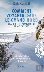 Comment Voyager Dans Le Grand Nord : Quand On Est Petite, Blonde Et Aventureuse