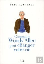 Comment Woody Allen Peut Changer Votre Vie