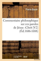 Commentaire Philosophique Sur Ces Paroles De Jesus- :Chrit [V2] (Ed.1686-1688)