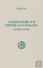 Commentaire Sur L'Épître Aux Romains ; Livre Vi-Viii
