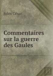 Commentaires Sur La Guerre Des Gaules