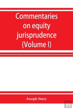 Bertrand.pt - Commentaries On Equity Jurisprudence As Administered In England And America (Volume I)