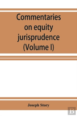 Bertrand.pt - Commentaries On Equity Jurisprudence As Administered In England And America (Volume I)