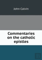 Commentaries On The Catholic Epistles