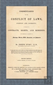 Commentaries On The Conflict Of Laws, Foreign And Domestic, In Regard To Contracts, Rights, And Remedies, And Especially In Regard To Marriages, Divorces, Wills, Successions, And Judgments. Second Edi