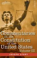 Commentaries On The Constitution Of The United States Vol. Iii (In Three Volumes)