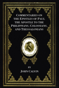 Bertrand.pt - Commentaries On The Epistles Of Paul The Apostle To The Philippians, Colossians, And Thessalonians