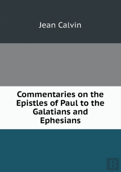 Bertrand.pt - Commentaries On The Epistles Of Paul To The Galatians And Ephesians