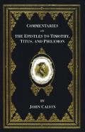 Commentaries On The Epistles To Timothy, Titus, And Philemon