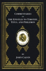 Commentaries On The Epistles To Timothy, Titus, And Philemon