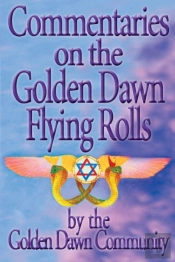 Commentaries On The Golden Dawn Flying Rolls
