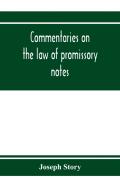 Commentaries On The Law Of Promissory Notes, And Guaranties Of Notes, And Checks On Banks And Bankers