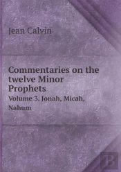 Commentaries On The Twelve Minor Prophets Volume 3. Jonah, Micah, Nahum