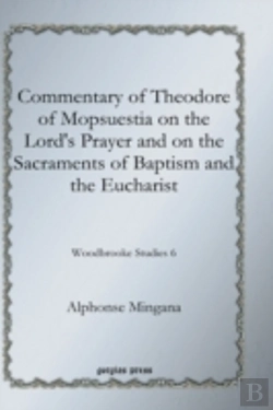 Bertrand.pt - Commentary Of Theodore Of Mopsuestia On The Lord'S Prayer And On The Sacraments Of Baptism And The Eucharist
