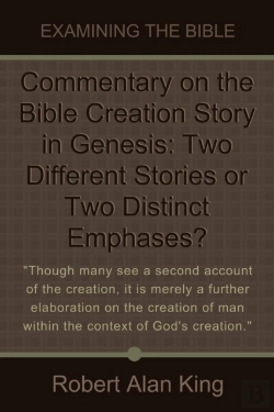 Bertrand.pt - Commentary On The Bible Creation Story In Genesis: Two Different Stories Or Two Distinct Emphases? (Examining The Bible)