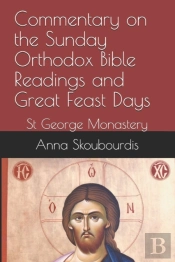 Commentary On The Sunday Orthodox Bible Readings And Great Feast Days